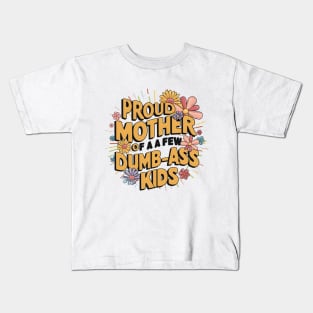 Womens Proud Mother Of A Few Dumbass Kids Kids T-Shirt